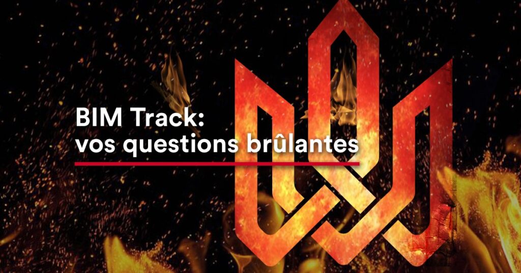 BIM Track : Vos questions brûlantes